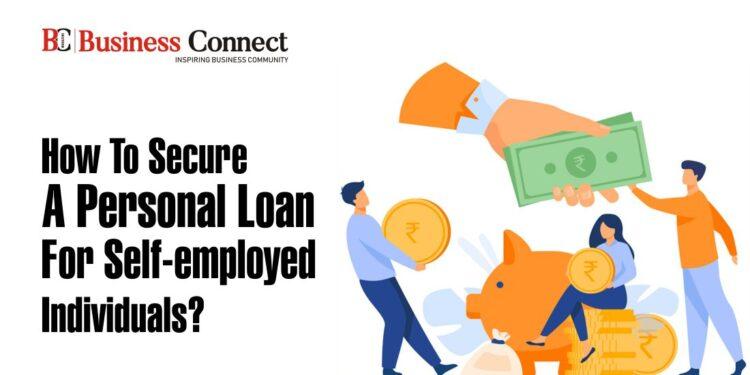 How to Secure a Personal Loan for Self-Employed Individuals?