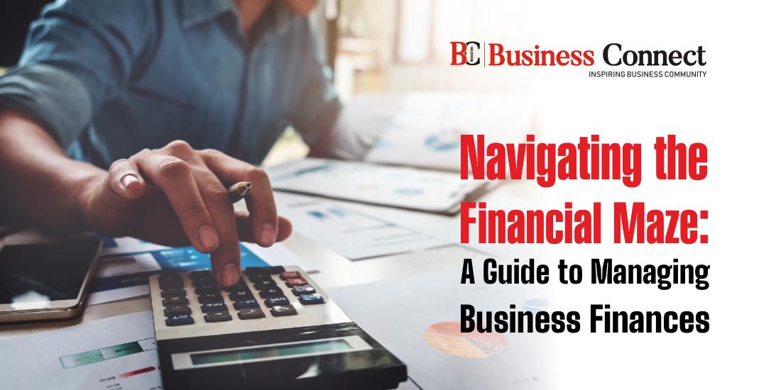 Navigating the Financial Maze: A Guide to Managing Business Finances