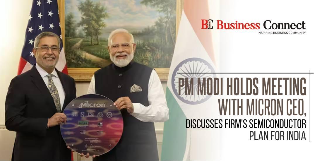 PM Modi Holds Meeting with Micron CEO, Discusses Firm's Semiconductor Plan for India