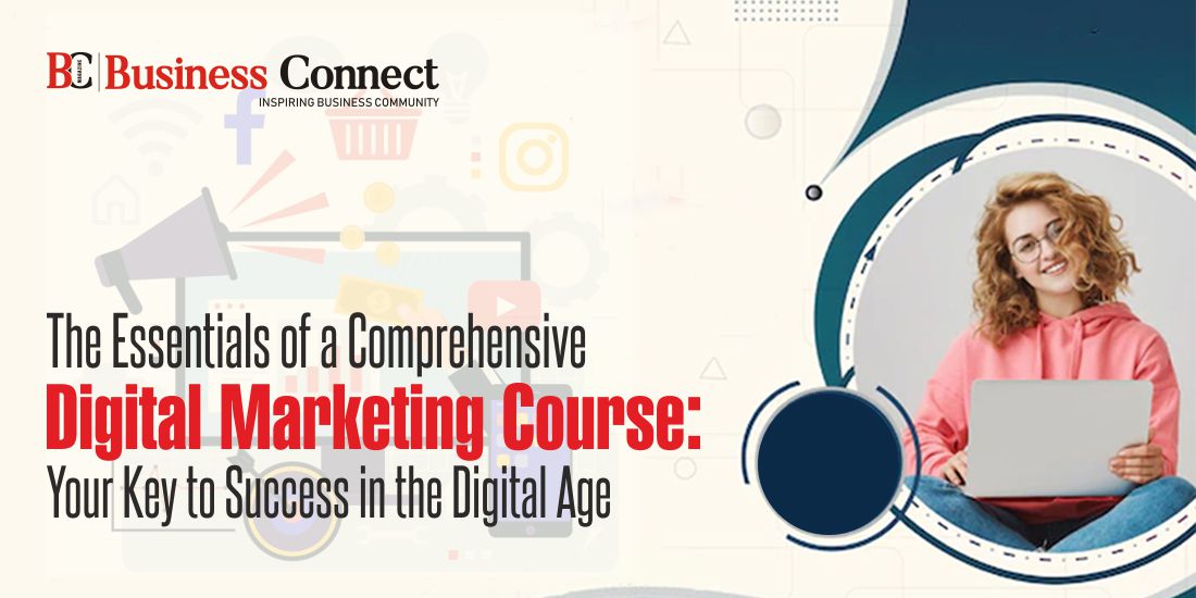 The Essentials of a Comprehensive Digital Marketing Course: Your Key to Success in the Digital Age