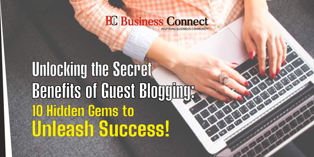 Unlocking the Secret Benefits of Guest Blogging: 10 Hidden Gems to Unleash Success!
