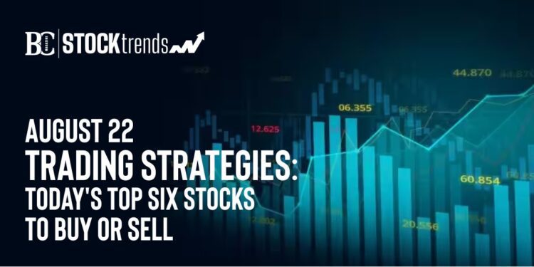 August 22 Trading Strategies: Today's Top Six Stocks to Buy or Sell