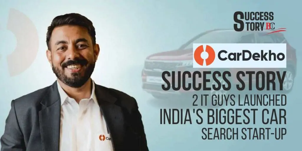 CarDekho Success Story – 2 IT Guys Launched India’s Biggest Car Search Start-up CarDekho Success Story – 2 IT Guys Launched India’s Biggest Car Search Start-up
