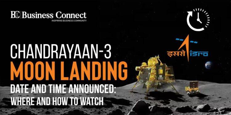 Chandrayaan-3 Moon Landing Date and Time Announced: Where and How to Watch