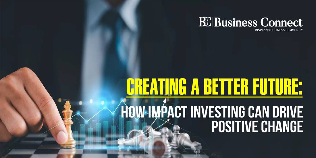 Creating a Better Future: How Impact Investing Can Drive Positive Change