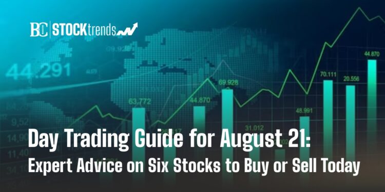 Day Trading Guide for August 21: Expert Advice on Six Stocks to Buy or Sell Today