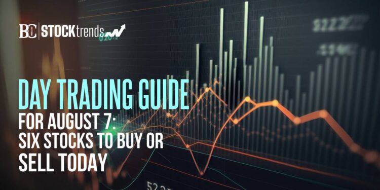 Day Trading Guide for August 7: Six Stocks to Buy or Sell Today
