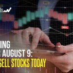 Day Trading Guide for August 9 Six Buy or Sell Stocks Today