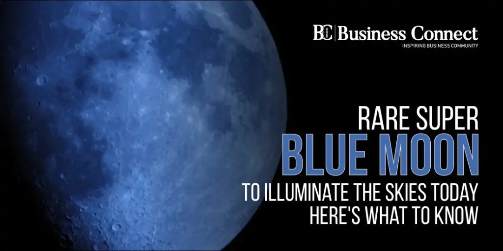 Rare Super Blue Moon to Illuminate the Skies Today: Here’s What to Know Rare Super Blue Moon to Illuminate the Skies Today: Here's What to Know