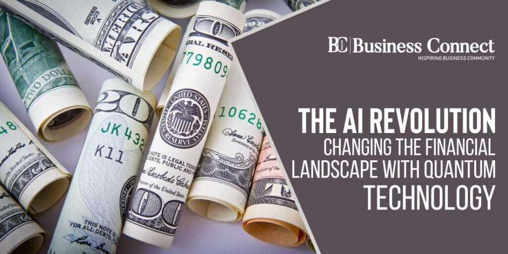 The AI Revolution: Changing the Financial Landscape with Quantum Technology The AI Revolution: Changing the Financial Landscape with Quantum Technology