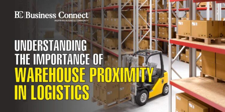 Understanding the Importance of Warehouse Proximity in Logistics