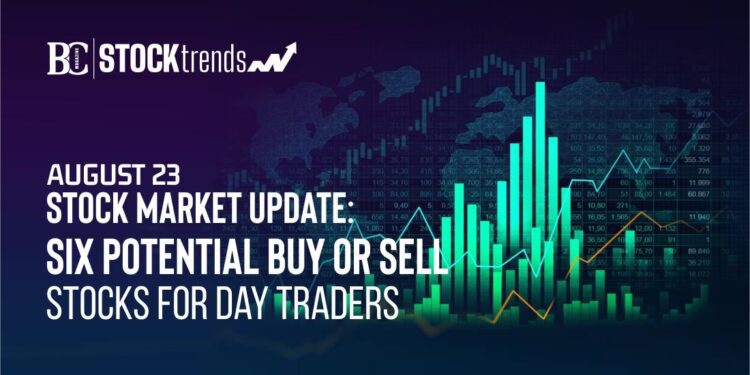 August 23 Stock Market Update: Six Potential Buy or Sell Stocks for Day Traders