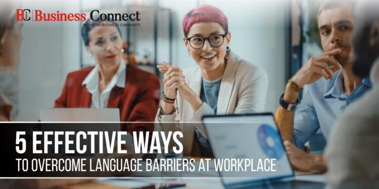 5 Effective Ways to Overcome Language Barriers at Workplace