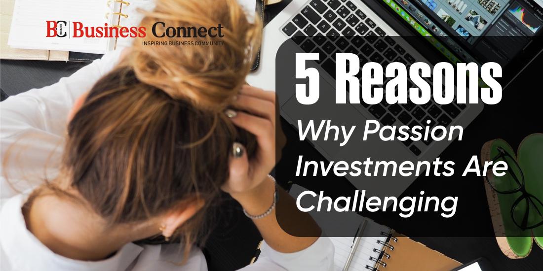 5 Reasons Why Passion Investments Are Challenging