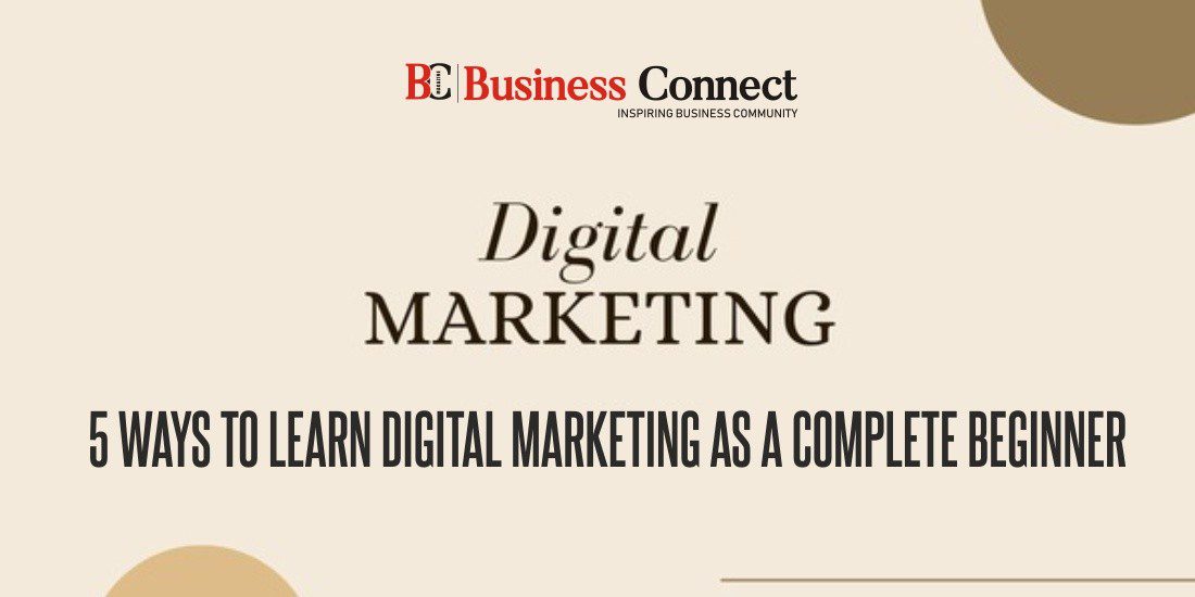 5 Ways to Learn Digital Marketing as a Complete Beginner