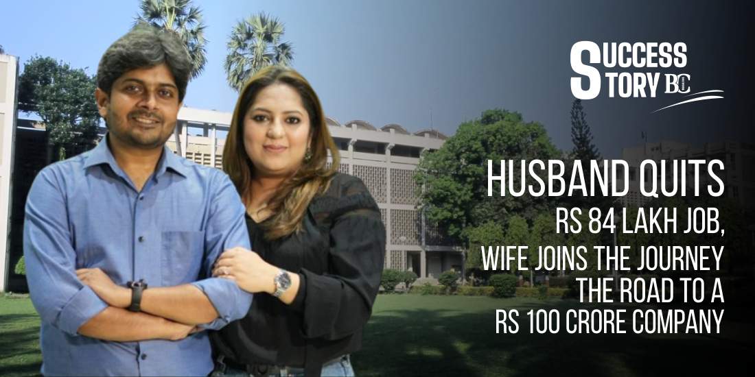 Husband Quits Rs 84 Lakh Job, Wife Joins the Journey: The Road to a Rs 100 Crore Company
