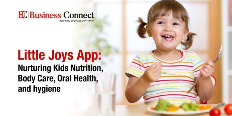 Little Joys App: Nurturing Kids Nutrition, Body Care, Oral Health, and hygiene