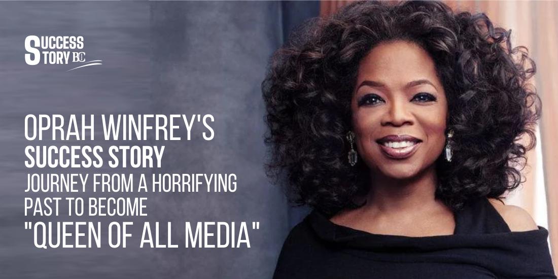 Oprah Winfrey's Success Story: Journey from a horrifying past to become "Queen of All Media"