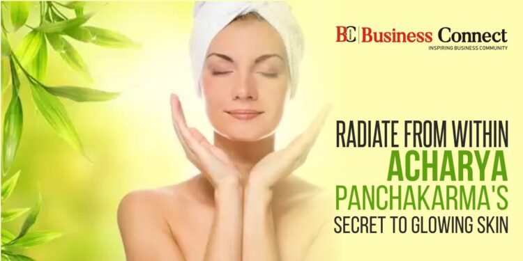 Radiate from Within: Acharya Panchakarma’s secret to glowing skin