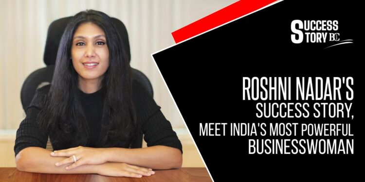 Roshni Nadar's Success Story, Meet India's Most Powerful Businesswoman