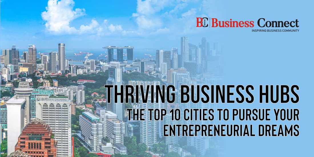 Thriving Business Hubs: The Top 10 Cities to Pursue Your Entrepreneurial Dreams