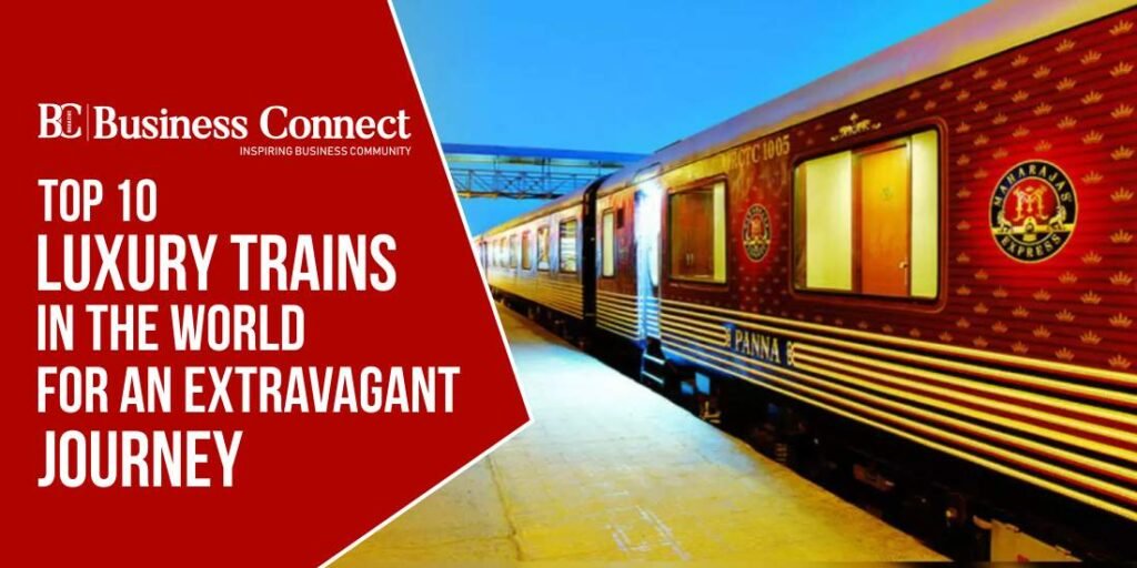 Top 10 Luxury Trains in The World for An Extravagant Journey