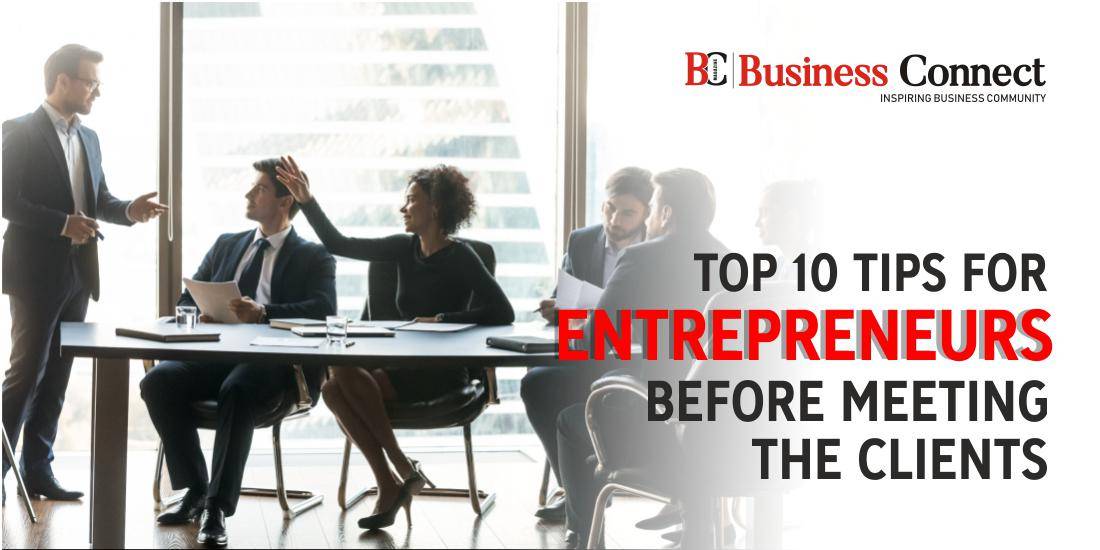 Top 10 Tips for Entrepreneurs before Meeting the Clients