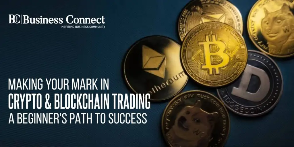 Making Your Mark in Crypto and Blockchain Trading - A Beginner's Path to Success