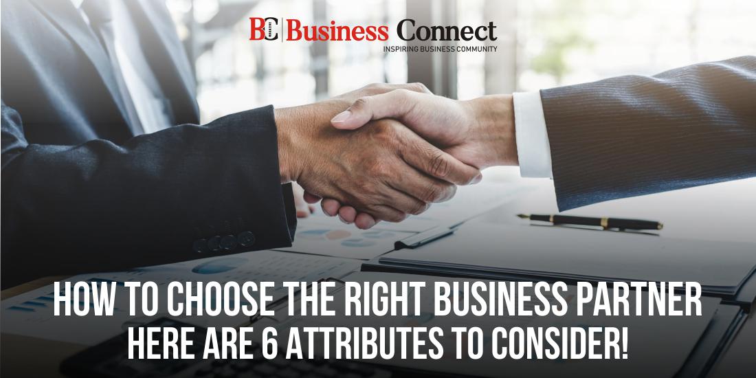 How to Choose the Right Business Partner—Here are 6 Attributes to Consider!
