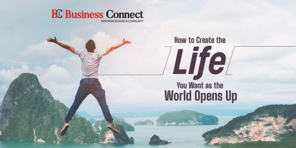How to Create the Life You Want as the World Opens Up.jpg