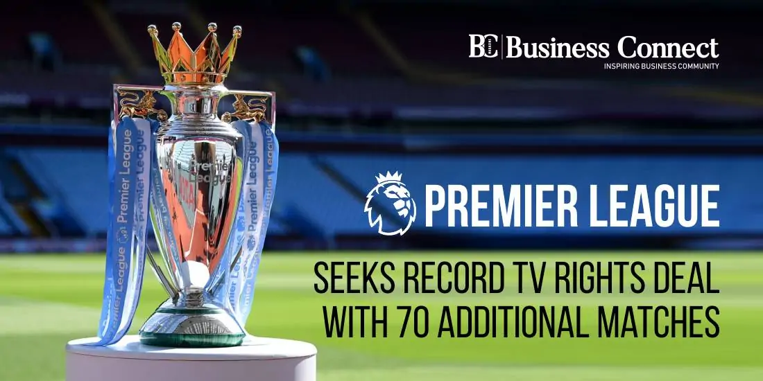 Premier League Seeks Record TV Rights Deal with 70 Additional Matches