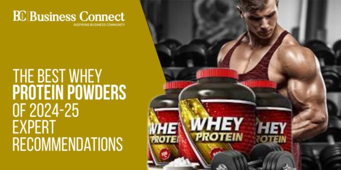 The Best Whey Protein Powders of 2024-25: Expert Recommendations