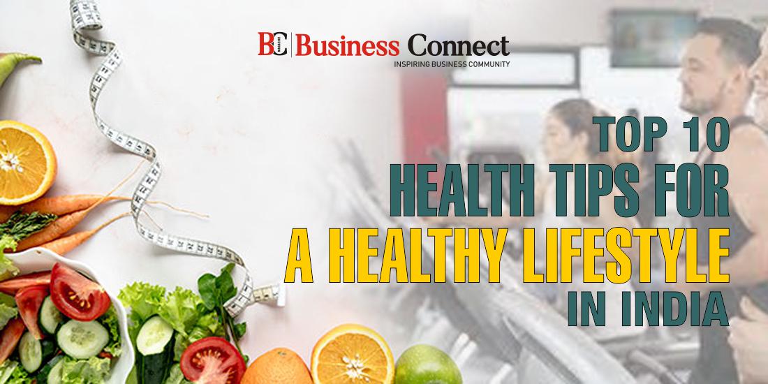 Top 10 Health Tips for a Healthy Lifestyle In India