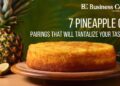 7 Pineapple Cake Pairings That Will Tantalize Your Taste Buds