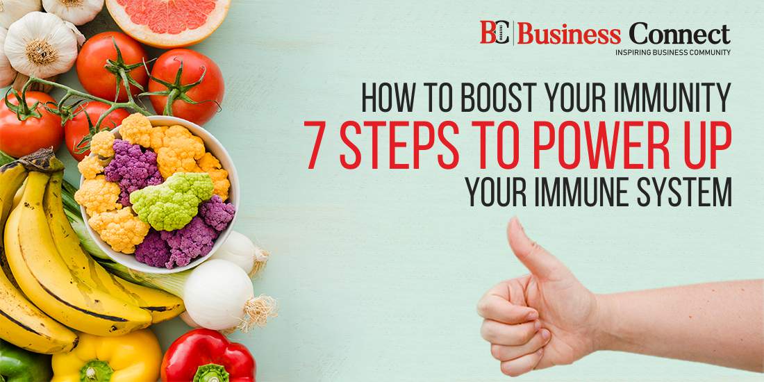 How to Boost Your Immunity – 7 Steps to Power Up Your Immune System