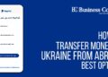 How to Transfer Money to Ukraine From Abroad: Best Options