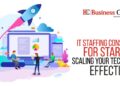 IT Staffing Consulting for Startups: Scaling Your Tech Team Effectively