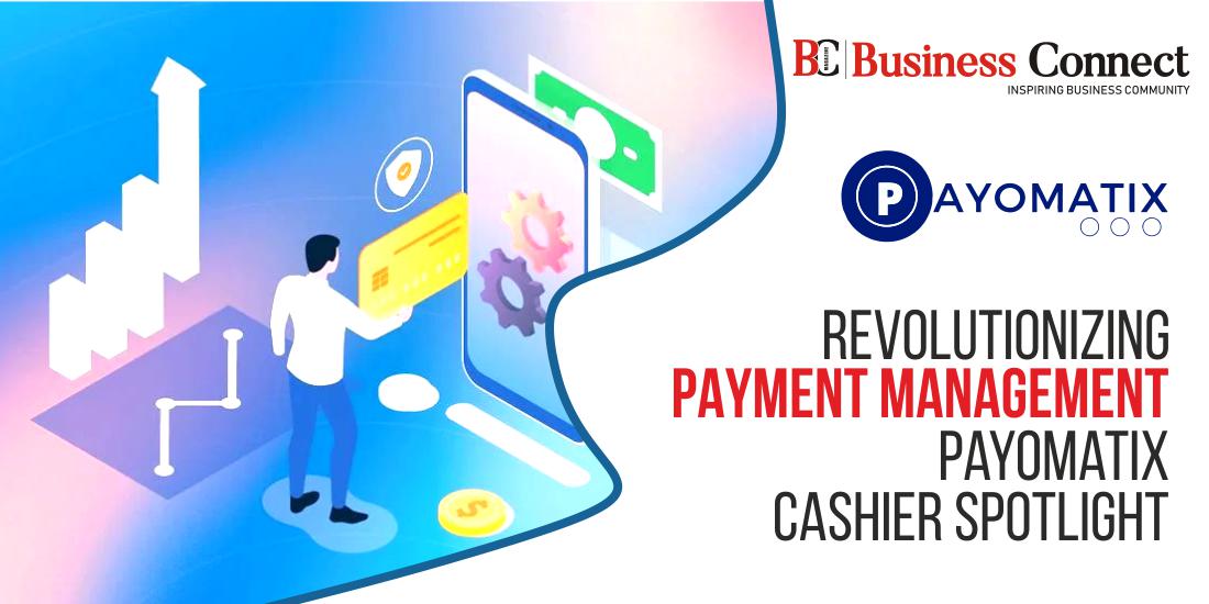 Revolutionizing Payment Management: Payomatix Cashier Spotlight