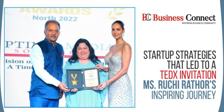 Startup Strategies that Led to a TEDx Invitation: Ms. Ruchi Rathor's Inspiring Journey