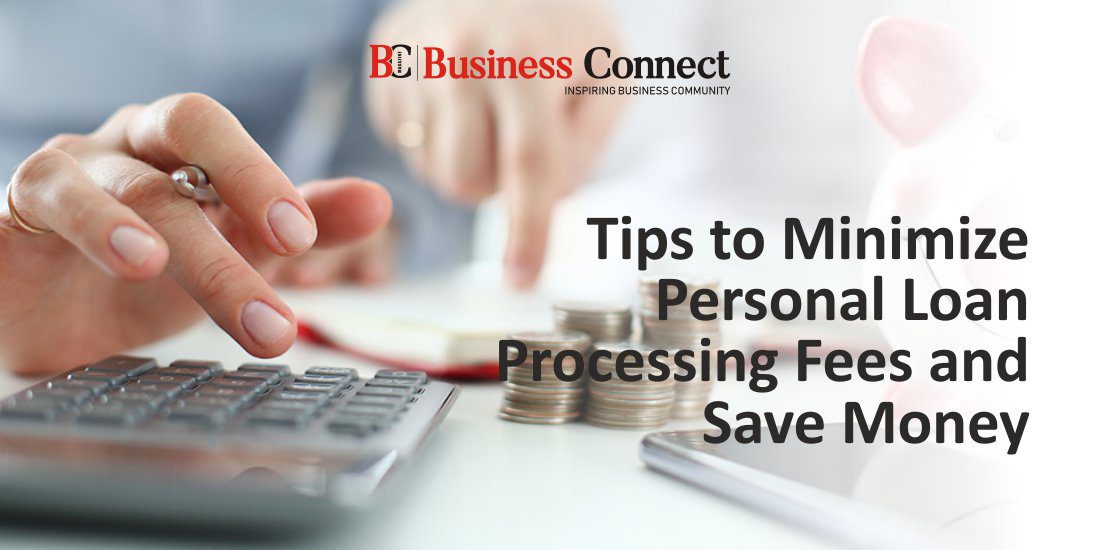 Tips to Minimize Personal Loan Processing Fees and Save Money