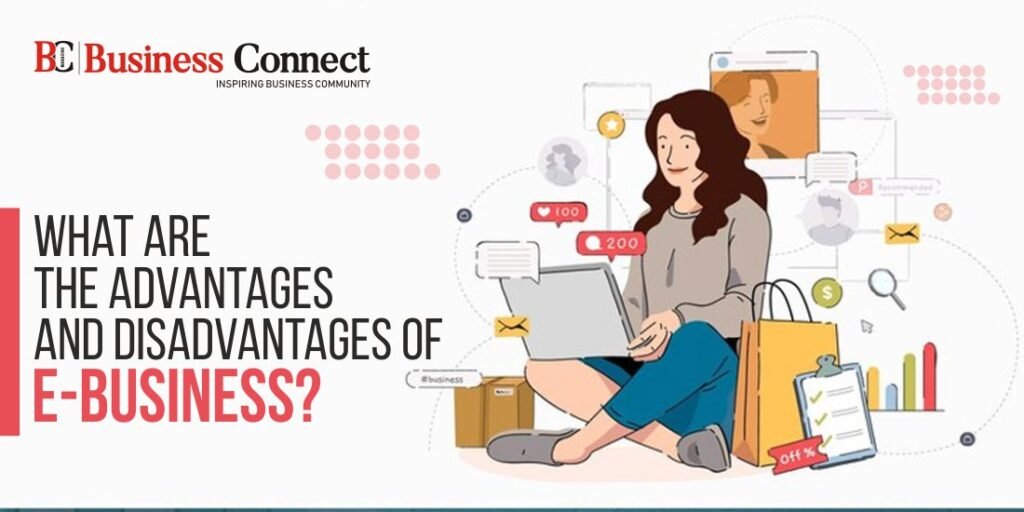 What Are the Advantages and Disadvantages of E-Business?