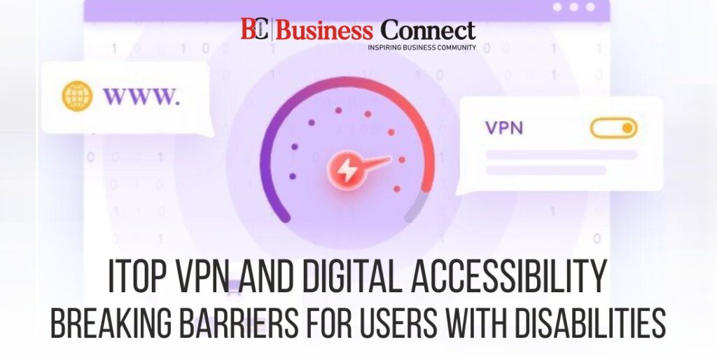 iTop VPN and Digital Accessibility: Breaking Barriers for Users with Disabilities
