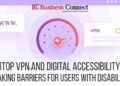 iTop VPN and Digital Accessibility: Breaking Barriers for Users with Disabilities