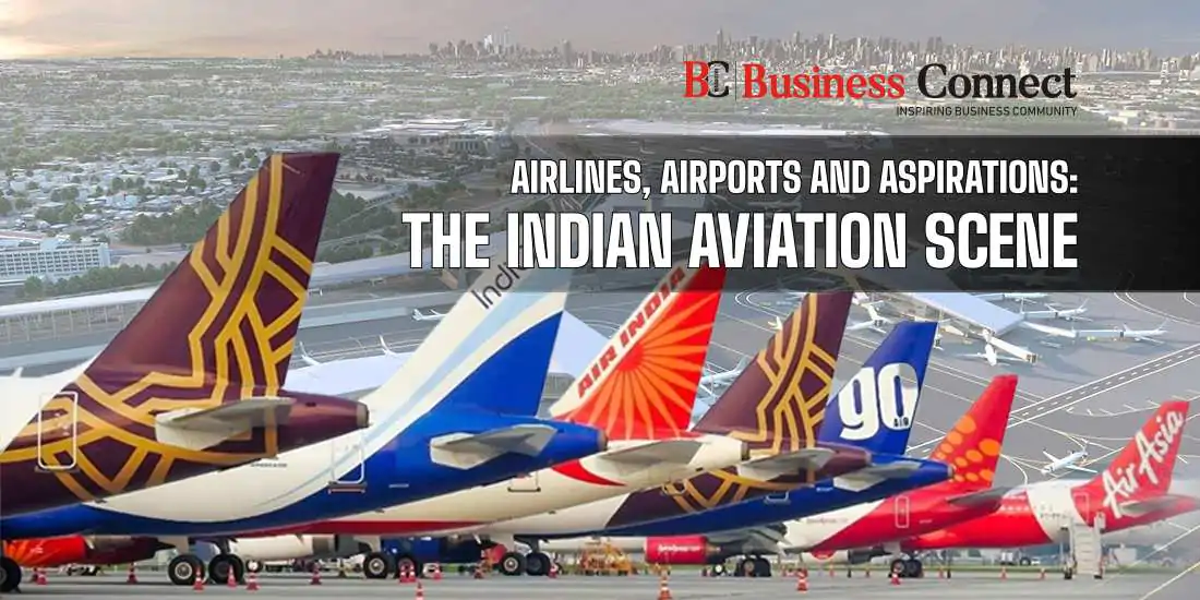 Airlines, Airports and Aspirations: The Indian Aviation Scene