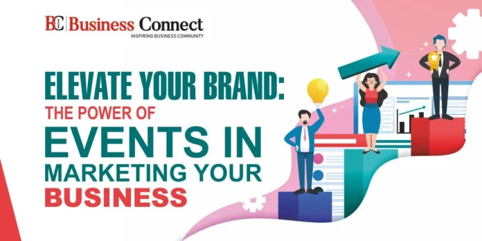 Elevate Your Brand: The Power of Events in Marketing Your Business