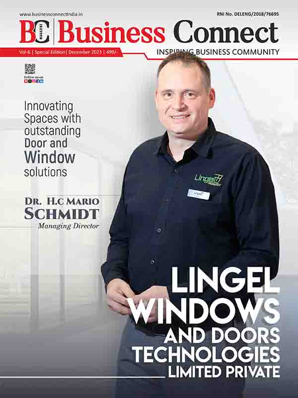 Lingel Windows and Doors Technologies Private Limited Business Connect Magazine