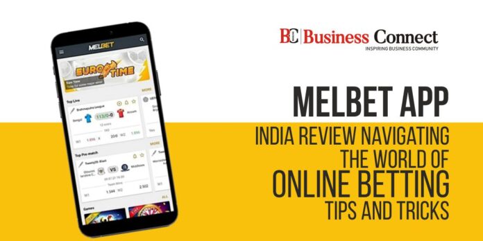 Melbet App India Review - Navigating the World of Online Betting: Tips and Tricks