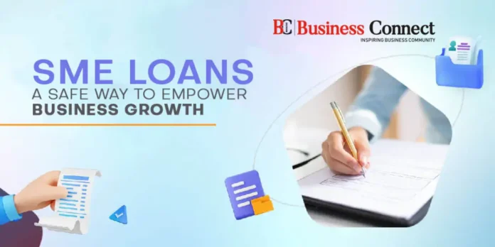 SME Loans: A Safe Way to Empower Business Growth