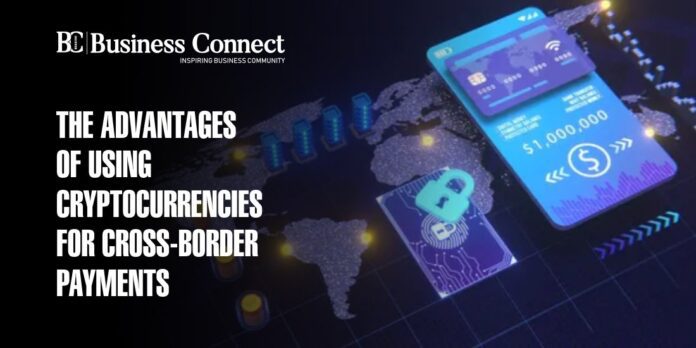THE ADVANTAGES OF USING CRYPTOCURRENCIES FOR CROSS-BORDER PAYMENTS