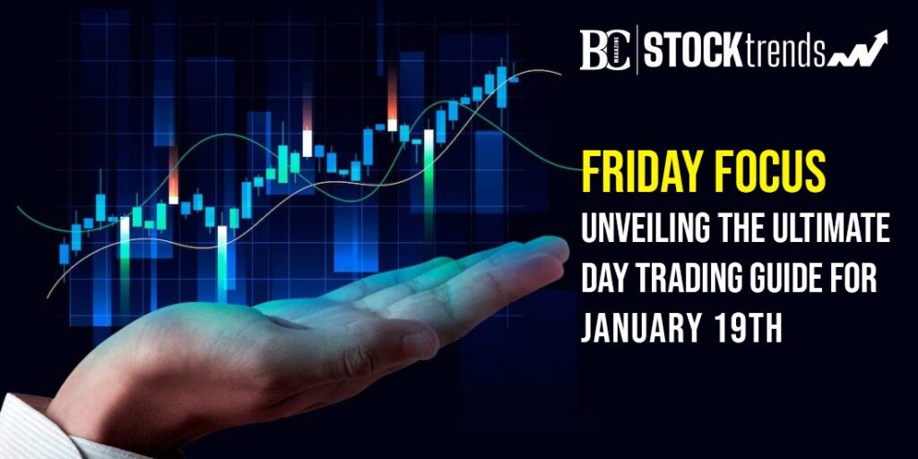 Friday Focus: Unveiling the Ultimate Day Trading Guide for January 19th